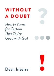 Without a Doubt : How to Know for Certain That You're Good with God