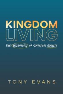 Kingdom Living : The Essentials of Spiritual Growth