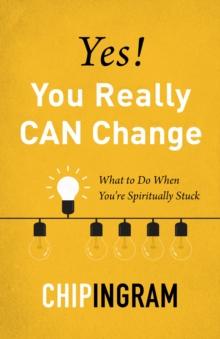 Yes! You Really CAN Change : What to Do When You're Spiritually Stuck