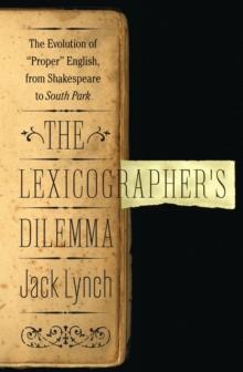 The Lexicographer's Dilemma : The Evolution of 'Proper' English, from Shakespeare to South Park