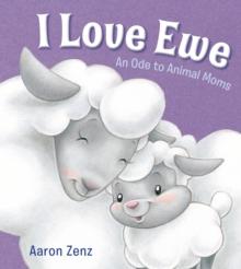 I Love Ewe : An Ode to Animal Moms