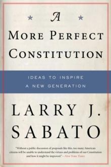 A More Perfect Constitution : Why the Constitution Must Be Revised: Ideas to Inspire a New Generation