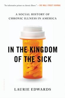 In the Kingdom of the Sick : A Social History of Chronic Illness in America