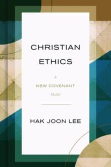 Christian Ethics : A New Covenant Model