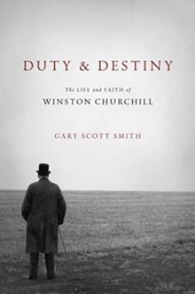 Duty and Destiny : The Life and Faith of Winston Churchill