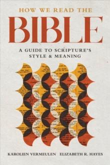 How We Read the Bible : A Guide to Scripture's Style and Meaning