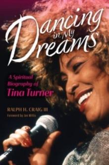 Dancing in My Dreams : A Spiritual Biography of Tina Turner