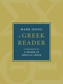 A Greek Reader : Companion to a Primer of Biblical Greek