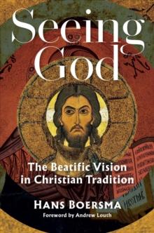 Seeing God : The Beatific Vision in Christian Tradition