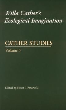 Cather Studies, Volume 5 : Willa Cather's Ecological Imagination