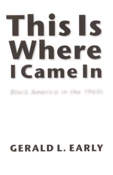 This Is Where I Came In : Black America in the 1960s