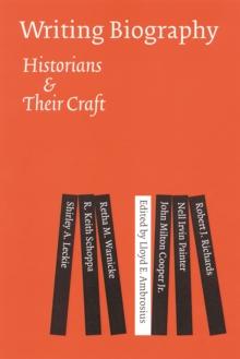 Writing Biography : Historians and Their Craft