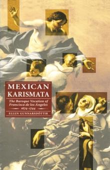 Mexican Karismata : The Baroque Vocation of Francisca de los Angeles, 1674-1744