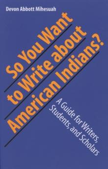 So You Want to Write About American Indians? : A Guide for Writers, Students, and Scholars