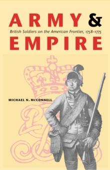 Army and Empire : British Soldiers on the American Frontier, 1758-1775