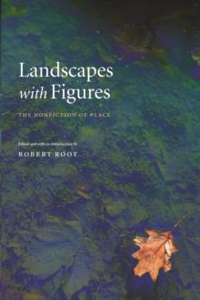 Landscapes with Figures : The Nonfiction of Place