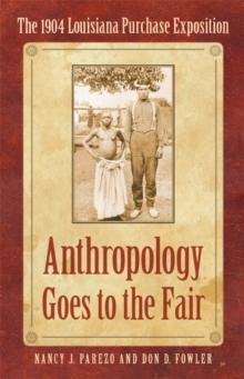 Anthropology Goes to the Fair : The 1904 Louisiana Purchase Exposition