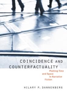 Coincidence and Counterfactuality : Plotting Time and Space in Narrative Fiction