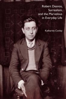 Robert Desnos, Surrealism, and the Marvelous in Everyday Life