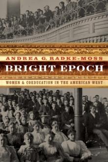 Bright Epoch : Women and Coeducation in the American West