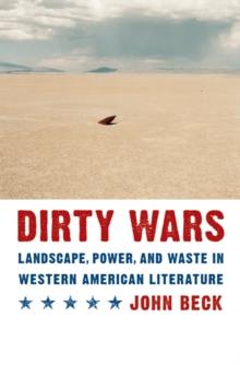 Dirty Wars : Landscape, Power, and Waste in Western American Literature