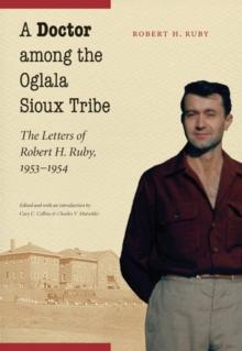 Doctor among the Oglala Sioux Tribe : The Letters of Robert H. Ruby, 1953-1954