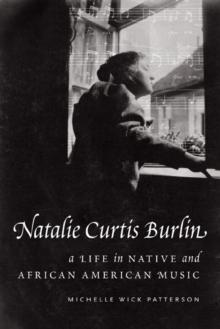 Natalie Curtis Burlin : A Life in Native and African American Music