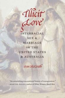 Illicit Love : Interracial Sex and Marriage in the United States and Australia