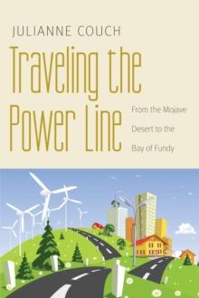 Traveling the Power Line : From the Mojave Desert to the Bay of Fundy