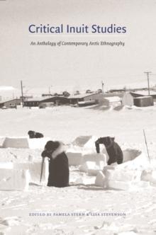 Critical Inuit Studies : An Anthology of Contemporary Arctic Ethnography