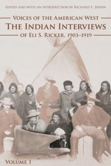 Voices of the American West, Volume 1 : The Indian Interviews of Eli S. Ricker, 1903-1919