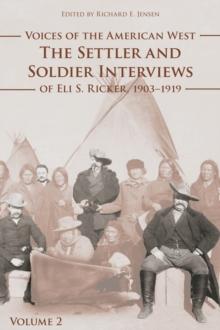 Voices of the American West, Volume 2 : The Settler and Soldier Interviews of Eli S. Ricker, 1903-1919