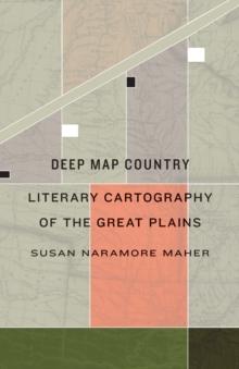 Deep Map Country : Literary Cartography of the Great Plains