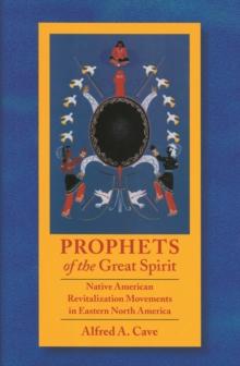 Prophets of the Great Spirit : Native American Revitalization Movements in Eastern North America