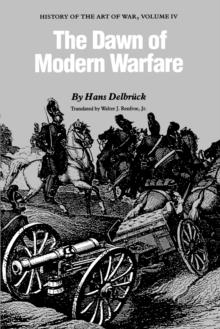 The Dawn of Modern Warfare : History of the Art of War, Volume IV