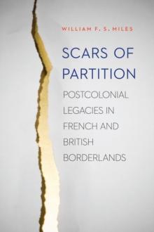 Scars of Partition : Postcolonial Legacies in French and British Borderlands