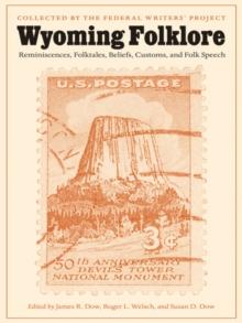 Wyoming Folklore : Reminiscences, Folktales, Beliefs, Customs, and Folk Speech