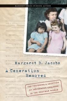 Generation Removed : The Fostering and Adoption of Indigenous Children in the Postwar World