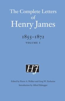 The Complete Letters of Henry James, 1855-1872 : Volume 1