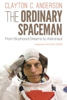 Ordinary Spaceman : From Boyhood Dreams to Astronaut