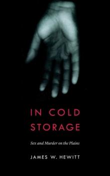 In Cold Storage : Sex and Murder on the Plains