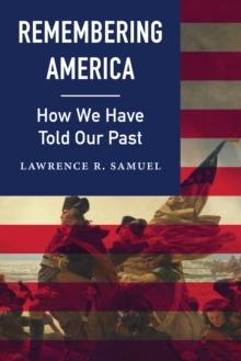 Remembering America : How We Have Told Our Past