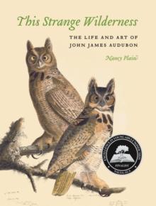 This Strange Wilderness : The Life and Art of John James Audubon