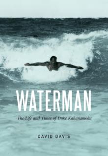 Waterman : The Life and Times of Duke Kahanamoku