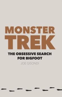 Monster Trek : The Obsessive Search for Bigfoot