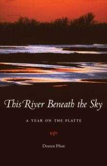 This River Beneath the Sky : A Year on the Platte