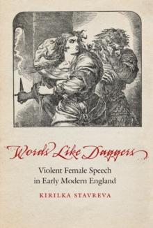 Words Like Daggers : Violent Female Speech in Early Modern England