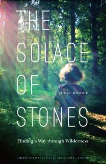 Solace of Stones : Finding a Way through Wilderness