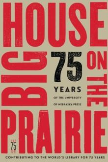 Big House on the Prairie : 75 Years of the University of Nebraska Press