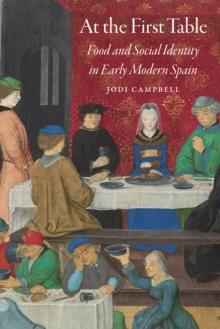 At the First Table : Food and Social Identity in Early Modern Spain